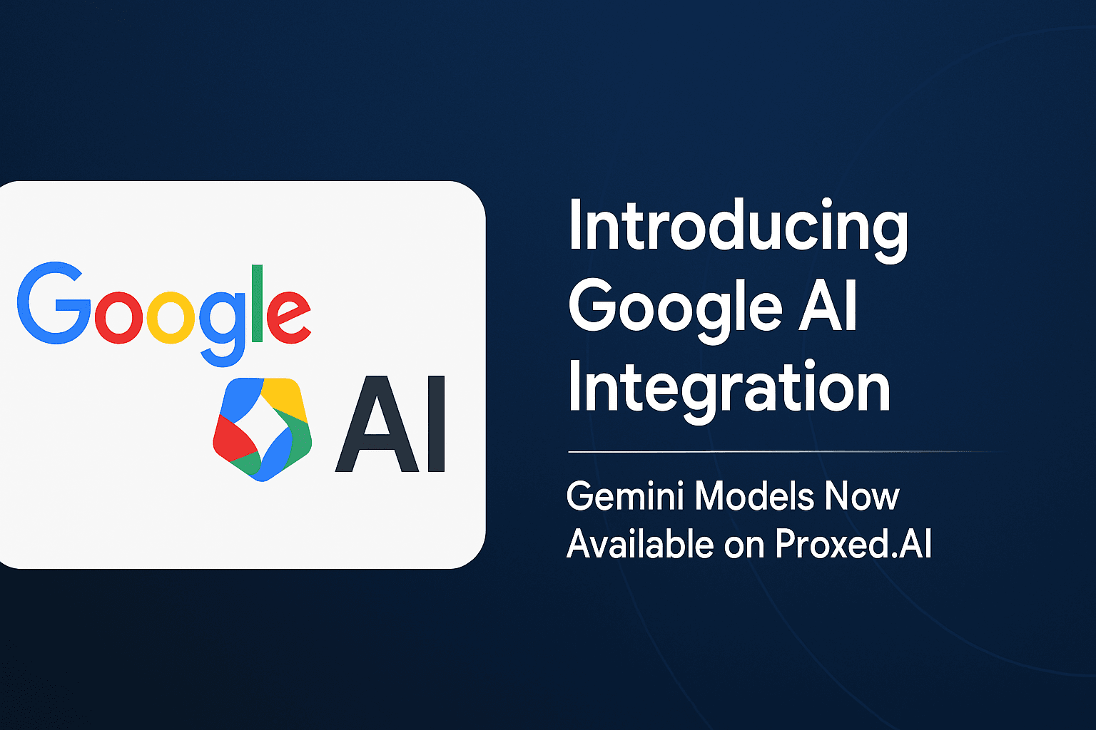 Introducing Google AI Integration: Gemini Models Now Available on Proxed.AI